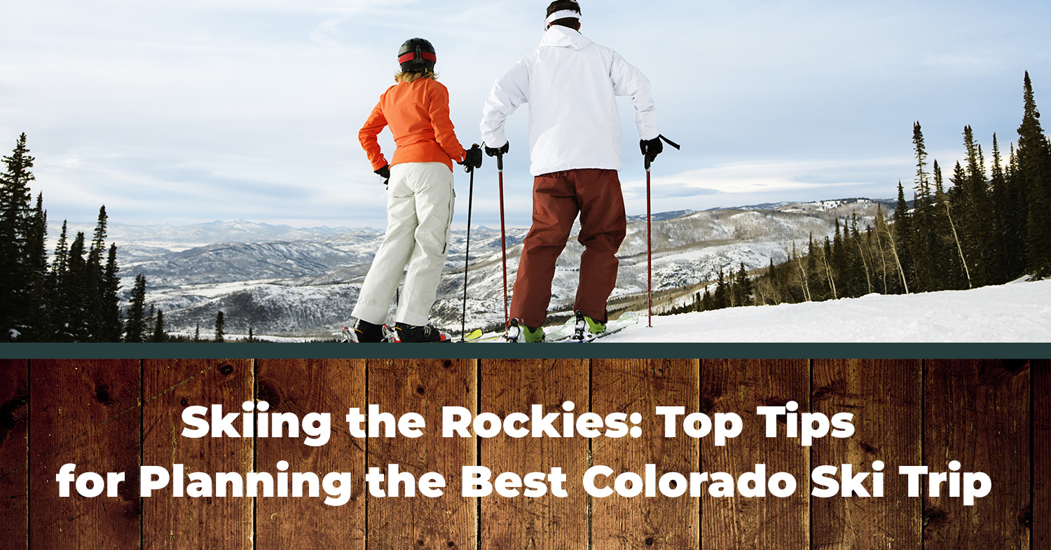 Skiing the Rockies: Top Tips for Planning the Best Colorado Ski Trip