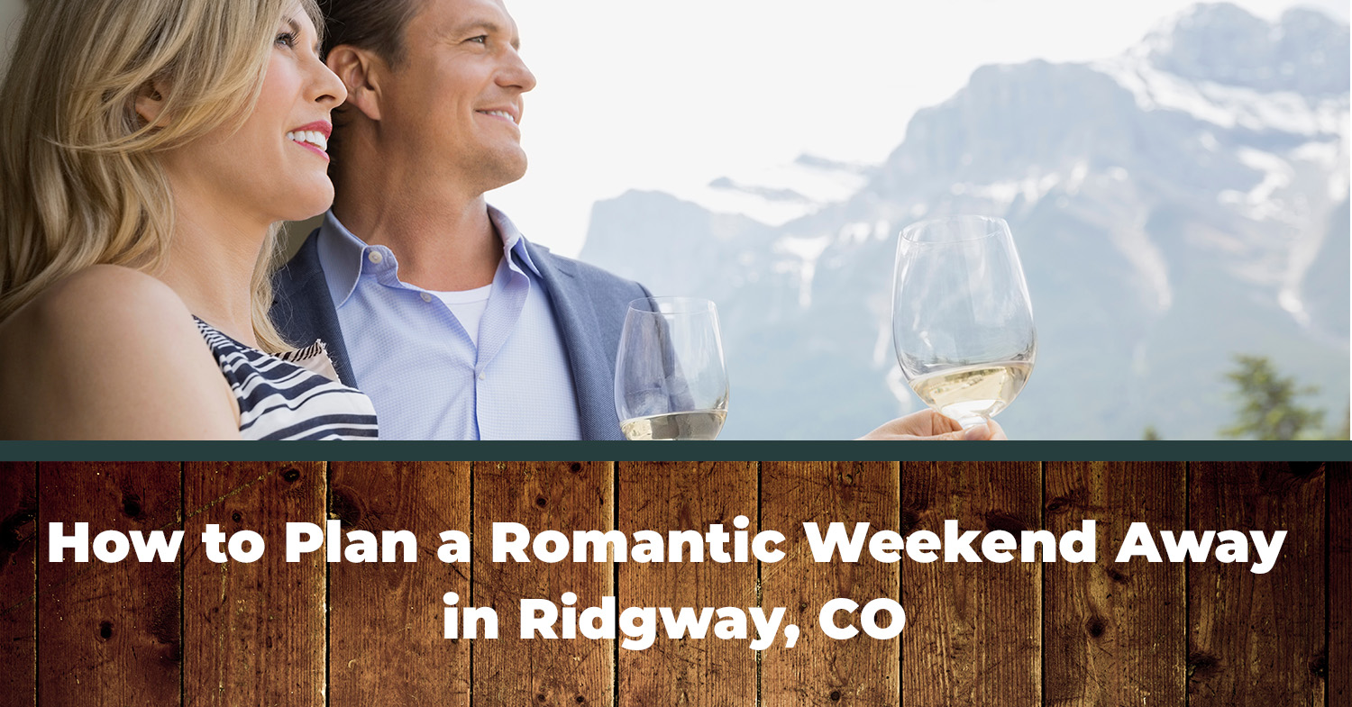 How to Plan a Romantic Weekend Away in Ridgway, CO